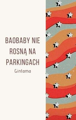 Baobaby Nie Rosną Na Parkingach | Gintama