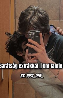 Barátság extrákkal || Dnf fanfic [BEFEJEZETT]