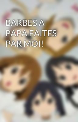 BARBES A PAPA FAITES PAR MOI!