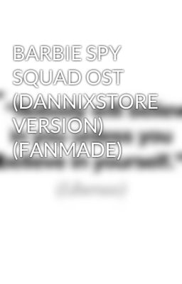 BARBIE SPY SQUAD OST (DANNIXSTORE VERSION) (FANMADE)