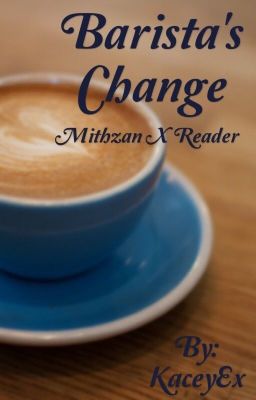 Barista's Change (Mithzan x reader)