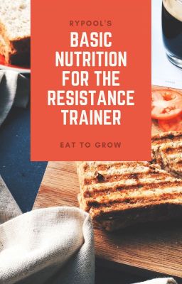 Basic Nutrition for the Resistance Trainer