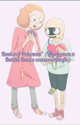 Basics of Pokemon~ (A pokemon/ Baldis Basics crossover fanfic