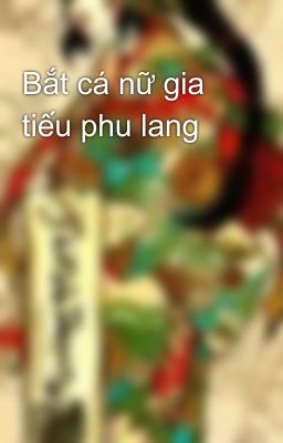 Bắt cá nữ gia tiếu phu lang