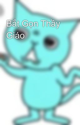 Bắt Gọn Thầy Giáo