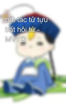 bất tác tử tựu bất hội tử - MVYD