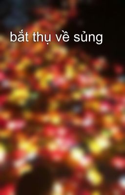 bắt thụ về sủng