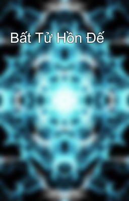 Bất Tử Hồn Đế