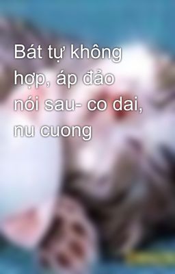 Bát tự không hợp, áp đảo nói sau- co dai, nu cuong