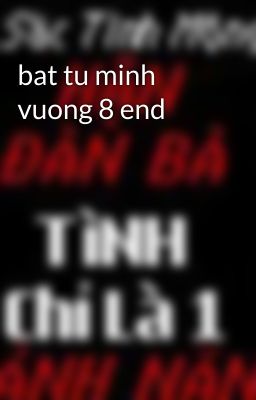 bat tu minh vuong 8 end