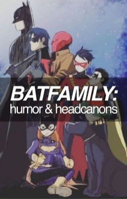 Batfamily: Humor and Headcanons