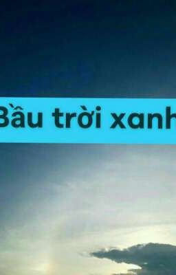 Bầu Trời Xanh , xanh thật xanh 