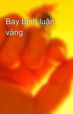 Bay bình luận vàng