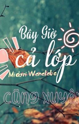 Bây Giờ Cả Lớp Cũng Xuyên