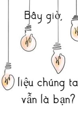 Bây giờ, liệu chúng ta vẫn là bạn?