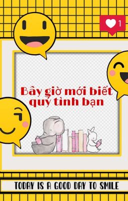 Bây giờ mới biết quý tình bạn