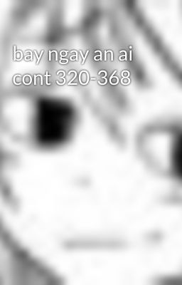 bay ngay an ai cont 320-368