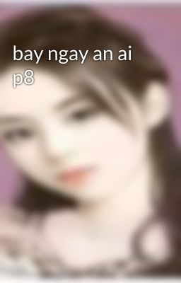 bay ngay an ai p8