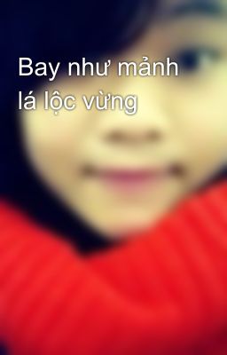 Bay như mảnh lá lộc vừng