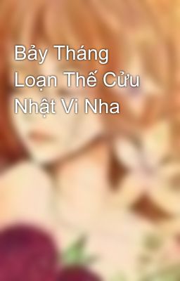 Bảy Tháng Loạn Thế Cửu Nhật Vi Nha