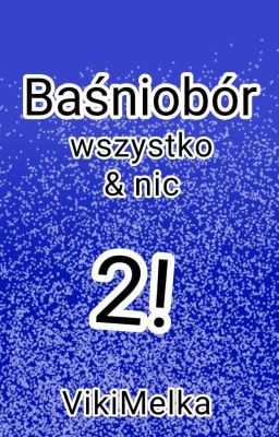 Baśniobór || Wszystko & Nic 2