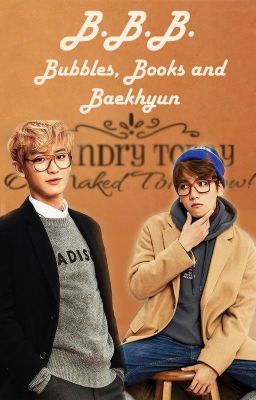 BBB - Bubbles, Books and Baekhyun (ChanBaek/BaekYeol)