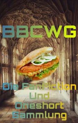 BBCWG Die Fanfiction und Oneshot sammlung