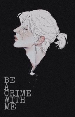 Be a crime with me