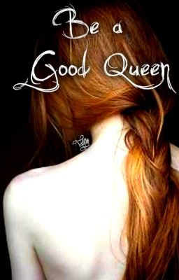 Be A Good Queen