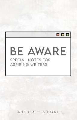 Be Aware: Special Notes For Aspiring Writers