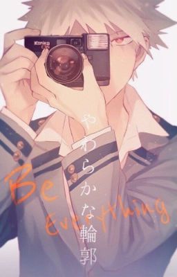 Be everything (Katsuki Bakugou x reader)