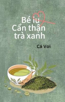 Bé Iu Cẩn Thận Trà Xanh!