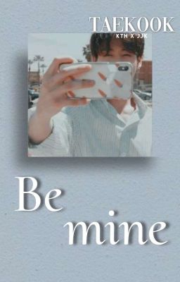 Be Mine  》Vkook《