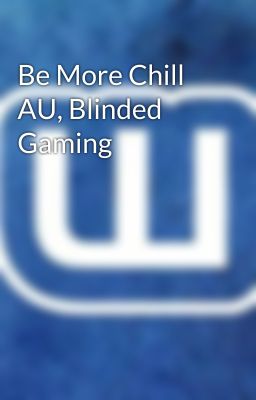 Be More Chill AU, Blinded Gaming