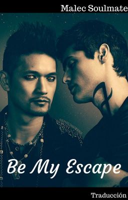 Be My Escape (Malec soulmate)