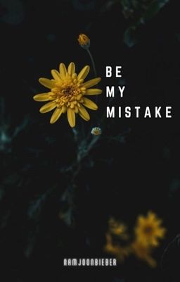 Be My Mistake | ✓