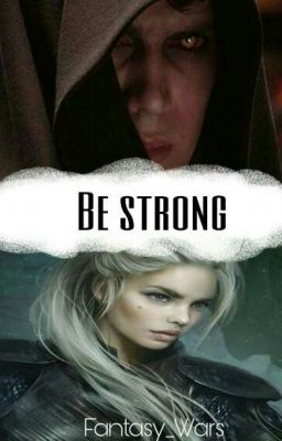 Be Strong (Anakin Skywalker/Star Wars FF)