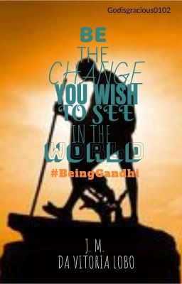 Be The Change You Wish To See In The World#BeingGandhi