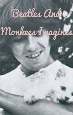 Beatle and Monkees Imagines: A sequel to Life In Liverpool