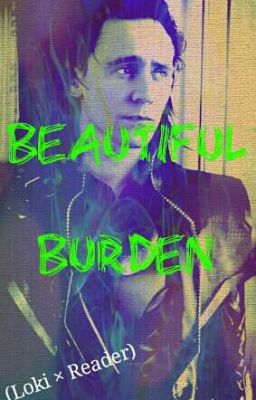 Beautiful Burden (Loki × Reader) 