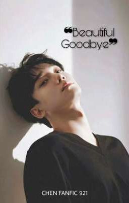 Beautiful Goodbye [EXO Chen Fanfiction]