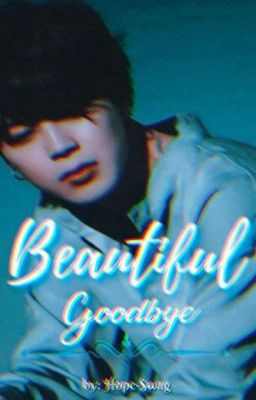 Beautiful Goodbye [OS]❦࿐ ʲⁱᵐˢᵘ