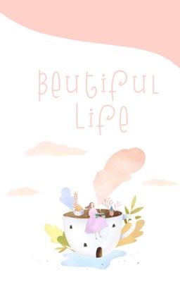 BEAUTIFUL LIFE