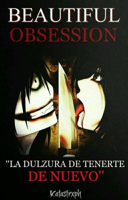 Beautiful Obsession © |Jeff The Killer| ||Book#2°||