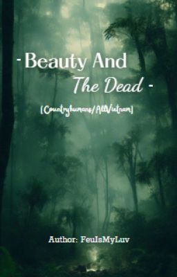 Beauty And The Dead [Countryhumans/AllVietnam]