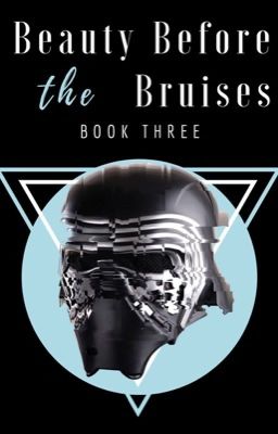 Beauty Before The Bruises • Kylo Ren [3]