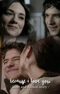 Because I love you- Scallison