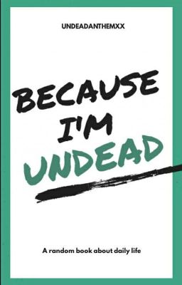 Because I'm Undead