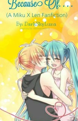 Because Of.... (Miku x Len)