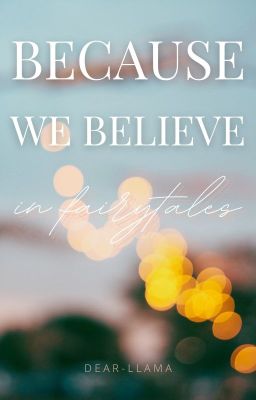 Because We Believe in Fairytales